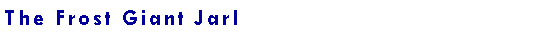 Text Box: The Frost Giant Jarl