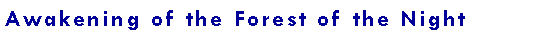 Text Box: Awakening of the Forest of the Night