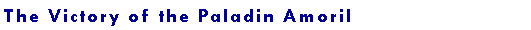 Text Box: The Victory of the Paladin Amoril