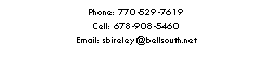 Text Box: Phone: 770-529-7619Cell: 678-908-5460Email: sbireley@bellsouth.net