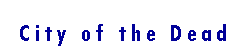 Text Box: City of the Dead